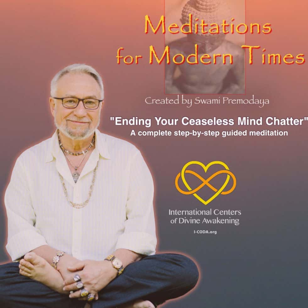 Swami Premodaya guided meditations are Meditations for Modern Times. This meditation teaches freedom from the 'ceaseless mind chatter' that most of us are constantly engaged in.